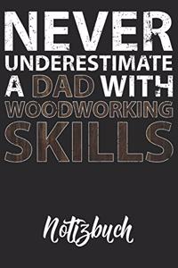 Never Underestimate A Dad With Woodworking Skills Notizbuch