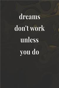 Dreams Don't Work Unless You Do