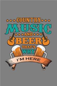 Country Music And Beer That's Why I'M Here