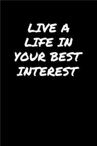 Live A Life In Your Best Interest