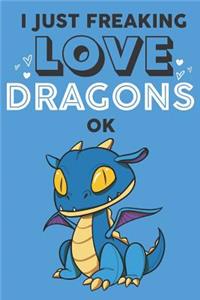 I Just Freaking Love Dragon Ok