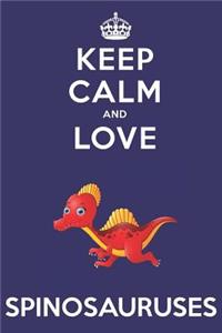 Keep Calm And Love Spinosauruses