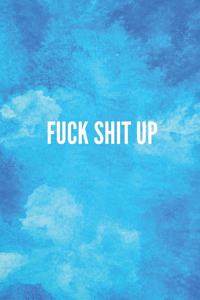 Fuck Shit Up