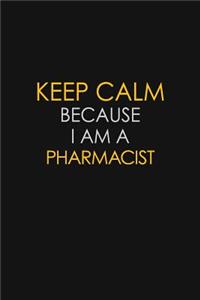 Keep Calm Because I Am A Pharmacist