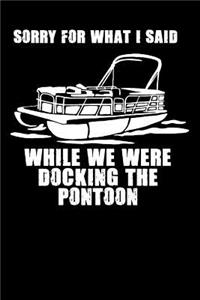 Sorry For What I Said While We Were Docking The Pontoon