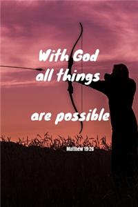 With God all things are possible - Matthew 19