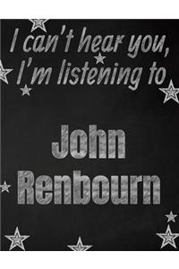 I can't hear you, I'm listening to John Renbourn creative writing lined notebook