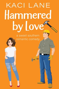 Hammered by Love: A Sweet Southern Romantic Comedy