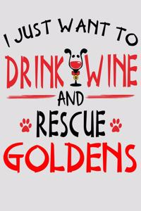 I Just Want to Drink Wine and Rescue Goldens