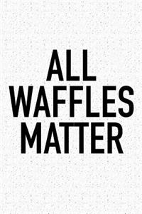 All Waffles Matter