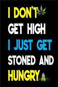 I Don't Get High I Just Get Stoned and Hungry