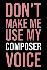 Don't Make Me Use My Composer Voice