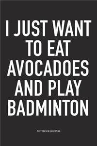 I Just Want to Eat Avocadoes and Play Badminton