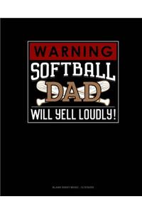 Warning! Softball Dad Will Yell Loudly!
