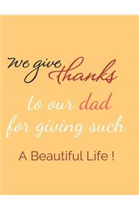 We give thanks to our dad for giving such a beautiful life