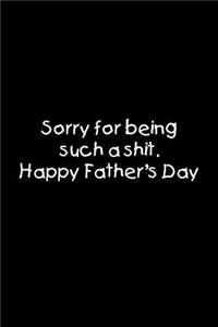 Sorry for being such a shit happy father's day