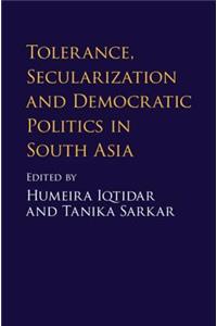 Tolerance, Secularization and Democratic Politics in South Asia