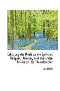 Erkl Rung Der Briefe an Die Ephesier, Philipper, Kolosser, Und Des Ersten Briefes an Die Thessalonic