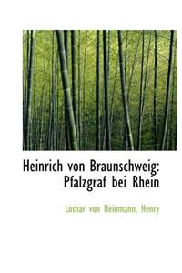Heinrich Von Braunschweig: Pfalzgraf Bei Rhein