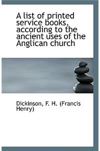 A List of Printed Service Books According to the Ancient Uses of the Anglican Church