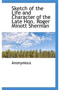 Sketch of the Life and Character of the Late Hon. Roger Minott Sherman