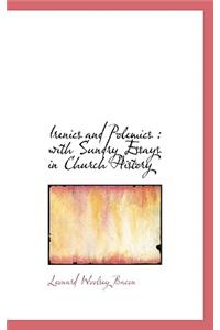 Irenics and Polemics: With Sundry Essays in Church History