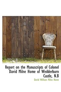 Report on the Manuscripts of Colonel David Milne Home of Wedderburn Castle, N.B