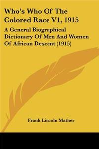 Who's Who Of The Colored Race V1, 1915: A General Biographical Dictionary Of Men And Women Of African Descent (1915)