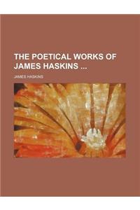 The Poetical Works of James Haskins