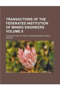Transactions of the Federated Institution of Mining Engineers Volume 8