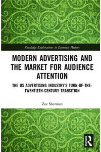 Modern Advertising and the Market for Audience Attention