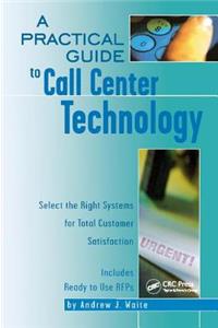 A Practical Guide to Call Center Technology
