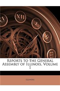 Reports to the General Assembly of Illinois, Volume 1