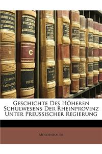 Geschichte Des Hoheren Schulwesens Der Rheinprovinz Unter Preussischer Regierung