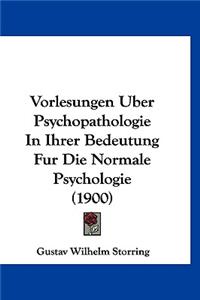 Vorlesungen Uber Psychopathologie in Ihrer Bedeutung Fur Die Normale Psychologie (1900)