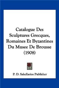 Catalogue Des Sculptures Grecques, Romaines Et Byzantines Du Musee de Brousse (1908)