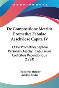 De Compositione Metrica Promethei Fabulae Aeschyleae Capita IV
