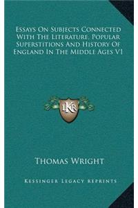 Essays On Subjects Connected With The Literature, Popular Superstitions And History Of England In The Middle Ages V1