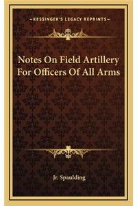 Notes on Field Artillery for Officers of All Arms
