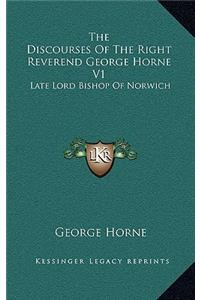 The Discourses of the Right Reverend George Horne V1