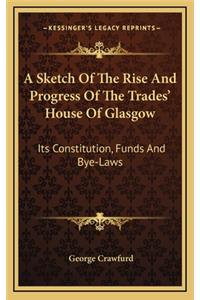 A Sketch of the Rise and Progress of the Trades' House of Glasgow