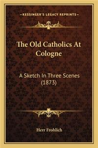 The Old Catholics At Cologne