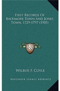 First Records of Baltimore Town and Jones Town, 1729-1797 (1905)