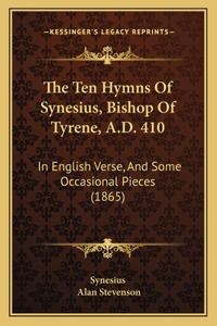 Ten Hymns of Synesius, Bishop of Tyrene, A.D. 410