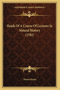 Heads Of A Course Of Lectures In Natural History (1782)