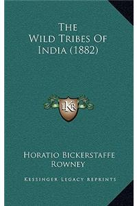 The Wild Tribes Of India (1882)