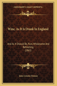 Wine, As It Is Drank In England