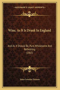 Wine, As It Is Drank In England