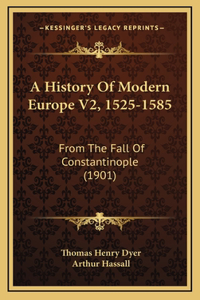 A History Of Modern Europe V2, 1525-1585