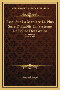 Essai Sur La Maniere La Plus Sure D'Etablir Un Systeme De Police Des Grains (1772)